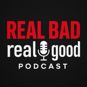 Real Bad Real Good Podcast