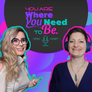 You are where You Need to Be