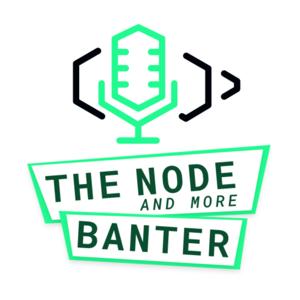 The Node (and more) Banter