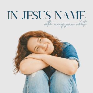 In Jesus Name with Amy Jean White