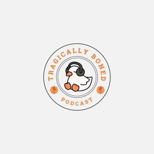 TragicallyBoned's Podcast