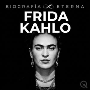Frida Kahlo - Biografía Eterna