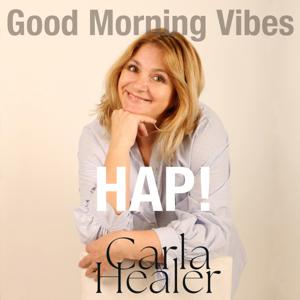 Good Morning Vibes – HAP! com Carla Healer