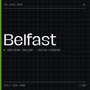 Belfast News Today | 2 Min | The Local Wire