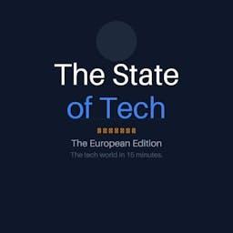 The State of Tech — The European Edition