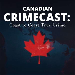 Canadian CrimeCast: Coast to Coast True Crime