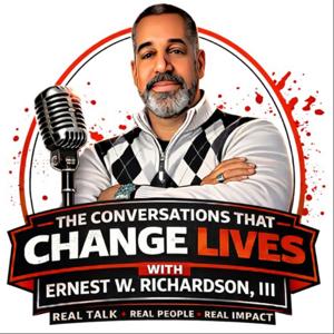 The Conversations That Change Lives with Ernest W. Richardson, III