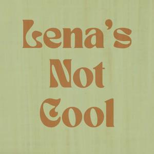 Lena's Not Cool