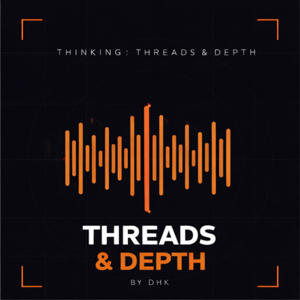 Thinking: Threads & Depth, by DHK