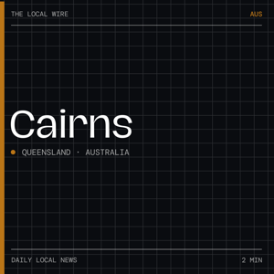 Cairns News Today | 2 Min | The Local Wire