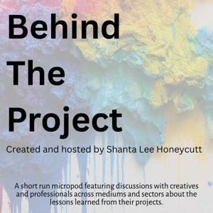 Behind The Project with Shanta Lee Honeycutt