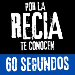 POR LA RECIA TE CONOCEN en 60 segundos