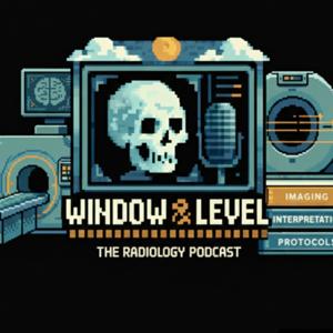 Window and Level: The Radiology Podcast