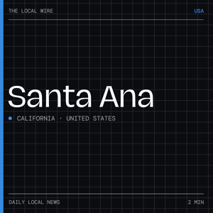 Santa Ana News Today | 2 Min | The Local Wire