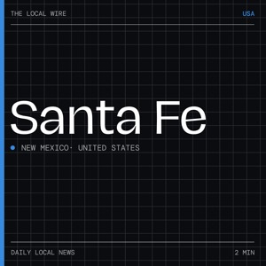 Santa Fe News Today | 2 Min | The Local Wire