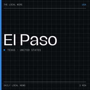 El Paso News Today | 2 Min | The Local Wire