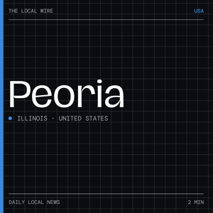 Peoria News Today | 2 Min | The Local Wire
