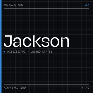 Jackson MS News Today | 2 Min | The Local Wire