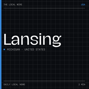 Lansing News Today | 2 Min | The Local Wire