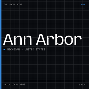 Ann Arbor News Today | 2 Min | The Local Wire