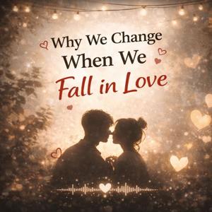 Why We Change When We Fall in Love