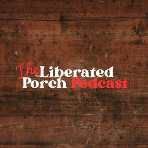 The Liberated Porch Podcast