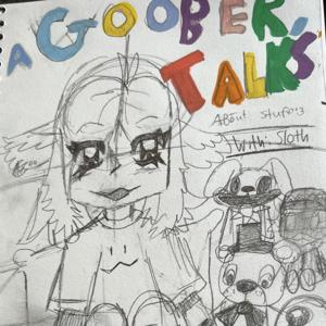 A goober talks: a WOF and MANY OTHER FANDOM AND GOOBER STUFF podcast :333