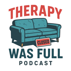 Therapy was Full Podcast