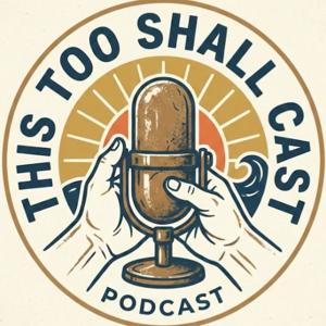 This Too Shall Cast Podcast