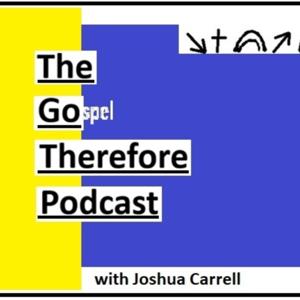 The Go Therefore Podcast