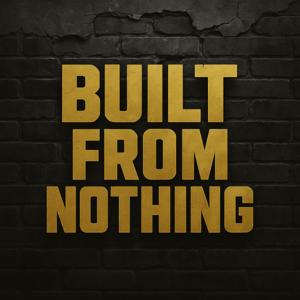Built From Nothing