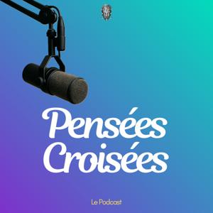 Pensées Croisées - Le Podcast