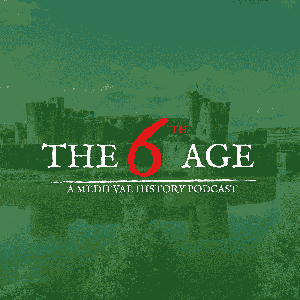 The Sixth Age: A Medieval History Podcast