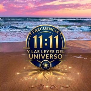 Frecuencia 11:11 y Las Leyes del universo✨