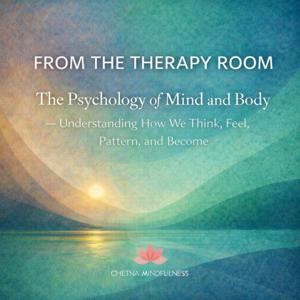 FROM THE THERPY ROOM : Psychology of Mind and Body Understanding How We Think, Feel, Pattern, become