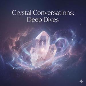 Crystal Conversations: Deep Dives