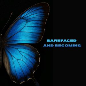 Barefaced and Becoming