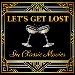 Let’s Get Lost in Classic Movies