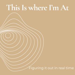 This Is Where I’m At | Honest Conversations on Womanhood, Motherhood and Becoming