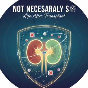 Not Necessarily So: Life After Transplant