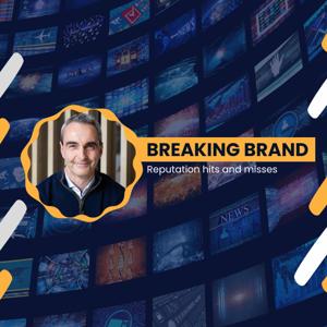 Breaking Brand: Reputation hits and misses Podcast