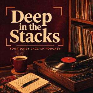 Deep in the Stacks: Your Daily Jazz LP Podcast