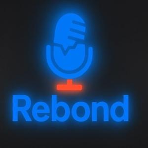 Rebond le Podcast