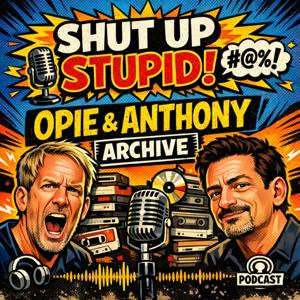 Shut Up Stupid! The Opie & Anthony Archive