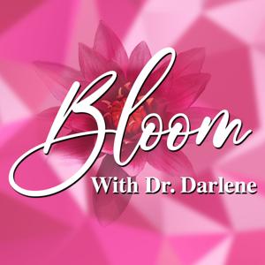 Bloom with Dr. Darlene