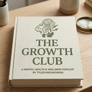 The Growth Club: A Mental Health and Wellness Podcast