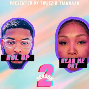 Hol up, Hear me Out!