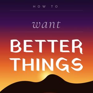 How To Want Better Things