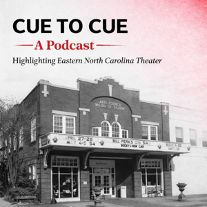 Cue to Cue: A Podcast Highlighting Eastern North Carolina Theater