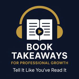 Book Takeaways for Professional Growth with Actionable Insights for Busy Global Professionals